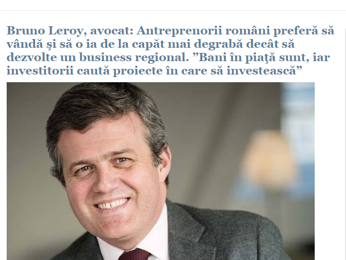 Bruno Leroy, avocat: Antreprenorii români preferă să vândă şi să o ia de la capăt mai degrabă decât să dezvolte un business regional.